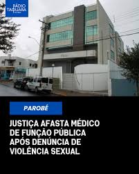 Médico é afastado de função pública após denúncia de assédio e violência sexual no RS